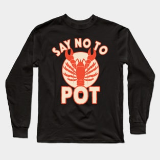 Say No To Pot Lobster Funny Crawfish Festival Long Sleeve T-Shirt